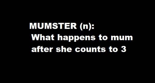 Mumster(n): what happens to mum after she counts to 3
